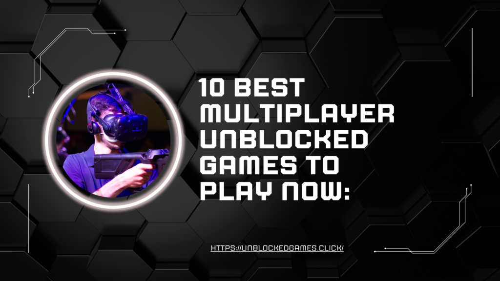 10 Best Multiplayer Unblocked Games to Play Now: